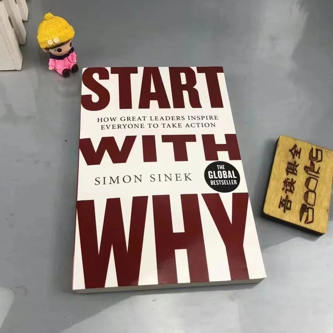 Start With Why by Simon Sinek - How Great Leaders Inspire Everyone to Take Action